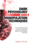 Image for Dark Psychology and Manipulation Techniques : How to Influence Human Behavior with Dark NLP. Discover the Manipulation Secrets and Persuasion Techniques