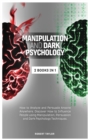 Image for Manipulation and Dark Psychology : 2 Books in 1: How to Analyze and Persuade Anyone Anywhere. Discover How to Influence People using Manipulation, Persuasion and Dark Psychology Techniques.