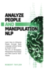 Image for Analyze People and Manipulation NLP : Learn How to Influence People through Body Language without being an Expert in NLP. The Art of Persuasion, Manipulation Psychology and Mind Control Techniques.
