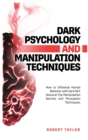 Image for Dark Psychology and Manipulation Techniques : How to Influence Human Behavior with Dark NLP. Discover the Manipulation Secrets and Persuasion Techniques.