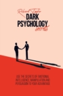 Image for Dark Psychology Secrets : Use the Secrets of Emotional Intelligence, Manipulation and Persuasion to your Advantage