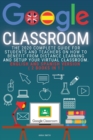 Image for Google Classroom : The 2020 Complete Guide for Students and Teachers on How to Benefit from Distance Learning and Setup Your Virtual Classroom . English and Spanish version ( 2 books in 1 )