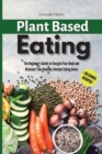 Image for Plant Based Eating : The Beginner&#39;s Guide to Energize Your Body and Kickstart Your Healthy Lifestyle Eating Green