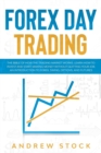 Image for Forex Day Trading : The Bible Of How The Trading Market Works. Learn How To Invest And Start Making Money Without Quitting Your Job. An Introduction To Forex, Swing, Options, And Futures.