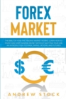Image for Forex Market : The Bible Of How The Trading Market Works. Learn How To Invest And Start Making Money Without Quitting Your Job. An Introduction To Forex, Swing, Options, And Futures.