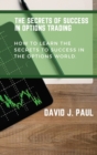 Image for The Secrets Of Success In Options Trading : How to learn the secrets to success in the options world