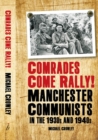 Image for Comrades come rally!  : Manchester communists in the 1930s &amp; 1940s