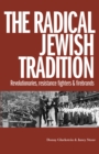 Image for The radical Jewish tradition  : revolutionaries, resistance fighters and firebrands