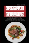 Image for Copycat Recipes : The Ultimate Copycat Cookbook with Quick and Easy Recipes from Your Favorite Restaurants You Can Make at Home