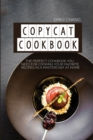 Image for Copycat Cookbook : The Perfect Cookbook You Need for Cooking Your Favorite Recipes as a Masterchef at Home