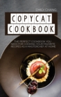 Image for Copycat Cookbook : The Perfect Cookbook You Need for Cooking Your Favorite Recipes as a Masterchef at Home