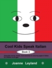Image for Cool Kids Speak Italian - Book 3 : Enjoyable activity sheets, word searches &amp; colouring pages in Italian for children of all ages