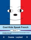 Image for Cool Kids Speak French - Book 3 : Enjoyable activity sheets, word searches &amp; colouring pages in French for children of all ages