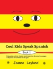 Image for Cool Kids Speak Spanish - Book 1 : Enjoyable activity sheets, word searches &amp; colouring pages in Spanish for children of all ages