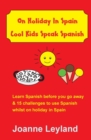 Image for On Holiday In Spain Cool Kids Speak Spanish : Learn Spanish before you go away &amp; 15 challenges to use Spanish whilst on holiday in Spain