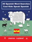 Image for 40 Spanish Word Searches Cool Kids Speak Spanish : Complete with vocabulary lists &amp; answers. Let&#39;s make learning Spanish fun!