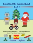 Image for Daniel And The Spanish Robot - Book 3 : First Words In Spanish - Two Great Stories: Daniel&#39;s Toys / Daniel Helps Papa Noel