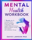 Image for Mental Health Workbook : 7 Books in 1: Attachment Theory, Insecure Attachment, Codependency, BDP, Cognitive and Dialectical Behavioral Therapy, Acceptance and Commitment Therapy