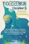 Image for Toddler Discipline and Positive Parenting : 7 Revolutionary Strategies to Tame Tantrums, Overcome Challenges, and Help Your Child Grow. A Guide to Survive Everyday Parenting Struggles and Create a Bon