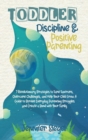 Image for Toddler Discipline and Positive Parenting : 7 Revolutionary Strategies to Tame Tantrums, Overcome Challenges, and Help Your Child Grow. A Guide to ... Struggles and Create a Bond with Your Family