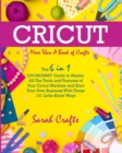 Image for Cricut : -More Than a Book Of Crafts: The 6 in 1 DIY-MOMMY Guide to Master All The Tools and Features of Your Cricut Machine and Start Your Own Business With These 101 Little-Know Ways