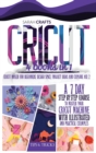 Image for Cricut : 4 books in 1: Cricut Maker For Beginners, Design Space, Project Ideas and Explore Air 2. A 7-Day Step-by-step Course to Master Your Cricut Machine with Illustrated and Practical Examples
