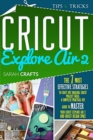 Image for Cricut Explore Air 2 : The 7 Most Effective Strategies to Craft Out Original Cricut Project Ideas. A Complete Practical DIY Guide to Master Your Cricut Explore Air 2 and Cricut Design Space