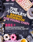 Image for The Complete Baking Cookbook for Young Chefs : 201+ Recipes that You&#39;ll Love to Cook and Eat