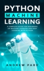 Image for Python Machine Learning : An Essential Guide for Beginners on Machine Learning and Deep Learning with Python