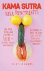 Image for Kama Sutra : Una Guia Detallada con mas de 100 Posiciones Sexuales para Parejas Destinadas a Tener un Gran Sexo con Tips Especiales para Hombres y Mujeres (Spanish Edition)
