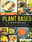 Image for Plant Based Cookbook : 150 Delicious High-Protein Vegan Recipes to Improve Athletic Performance + 28 Days Meal Plan. 2 Books in 1: Plant Based Cookbook for Athletes and High-Protein Recipes.