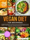 Image for Vegan Diet for Beginners : A Complete Guide with 150 Healthy and High-Protein Recipes to Lose Weight + 21 Days Meal Plan. This Book Includes: Plant Based Diet for Beginners and for Bodybuilding.