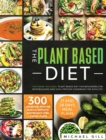 Image for The Plant Based Diet : This Book Includes: Plant Based Diet for Beginners, for Bodybuilding and High-Protein Cookbook for Athletes. 300 Vegan Recipes for Muscle Growth and Weight Loss + 4 Meal Plans.