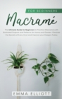Image for Macrame for Beginners : The Ultimate Guide for Beginners to Practice Macrame with Illustrated Projects and Patterns for Home and Garden. Discover the Secrets of Every Knot and Improve your Designs Tod