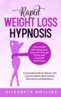 Image for Rapid Weight Loss Hypnosis : Lose Weight Effortlessly and Naturally through Proven Self-Hypnosis Techniques. A Complete Guide for Women to Hypnotic Gastric Band, Positive Affirmations and Meditations.