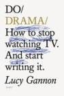 Image for Do drama  : how to stop watching TV drama - and start writing it