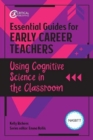 Image for Essential Guides for Early Career Teachers: Using Cognitive Science in the Classroom