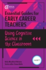Image for Essential Guides for Early Career Teachers: Using Cognitive Science in the Classroom