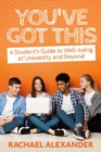 Image for You&#39;ve Got This: A Student&#39;s Guide to Well-Being at University and Beyond