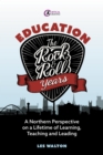 Image for Education: the rock and roll years : a northern perspective on a lifetime of learning, teaching and leading