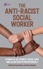 Image for The Anti-Racist Social Worker: Stories of Activism in Social Care and Occupational Therapy