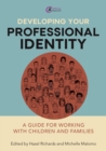 Image for Developing Your Professional Identity: A Guide for Working With Children and Families