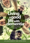 Image for Living a good life with dementia  : a practitioner&#39;s guide