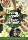 Image for Living a Good Life With Dementia: A Practitioner&#39;s Guide