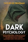 Image for Dark Psychology : How to influence people, manage your emotions and effectively use the power of manipulation, deception and persuasion using NLP, psychological warfare, mind control, and CBT