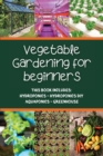Image for Vegetable gardening for beginners : This Book Includes: Hydroponics - Hydroponics DIY - Aquaponics - Greenhouse