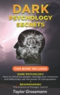 Image for Dark Psychology Secrets : THIS BOOK INCLUDES: DARK PSYCHOLOGY How to influence people, manage your emotions and effectively use the power of manipulation + BRAINWASHING The science of thought control