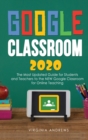 Image for Google Classroom 2020 : he Most Updated Guide for Students and Teachers to the NEW Google Classroom for Online Teaching