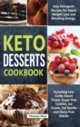 Image for Keto Desserts Cookbook : Easy Ketogenic Recipes for Rapid Weight Loss and Boosting Energy. Including Low Carbs Sweet Treats, Sugar-free Cookies, Ice Cream, Fat Bombs and Dairy-Free Snacks