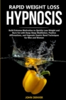 Image for Rapid Weight Loss Hypnosis : Build Extreme Motivation to Quickly Lose Weight and Burn Fat with Deep-Sleep Meditation, Positive Affirmations, and Hypnotic Gastric Band Techniques for Men and Women
